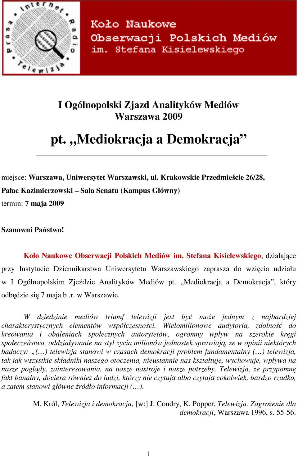Stefana Kisielewskiego, działające przy Instytucie Dziennikarstwa Uniwersytetu Warszawskiego zaprasza do wzięcia udziału w I Ogólnopolskim Zjeździe Analityków Mediów pt.