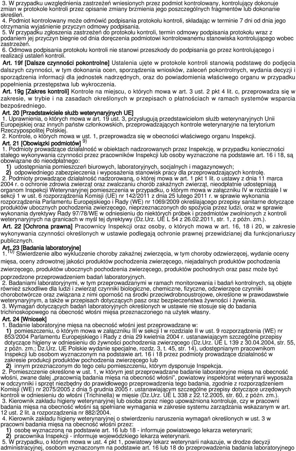 W przypadku zgłoszenia zastrzeżeń do protokołu kontroli, termin odmowy podpisania protokołu wraz z podaniem jej przyczyn biegnie od dnia doręczenia podmiotowi kontrolowanemu stanowiska kontrolującego