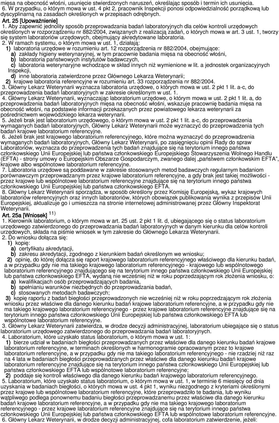 Aby zapewnić jednolity sposób przeprowadzania badań laboratoryjnych dla celów kontroli urzędowych określonych w rozporządzeniu nr 882/2004, związanych z realizacją zadań, o których mowa w art. 3 ust.