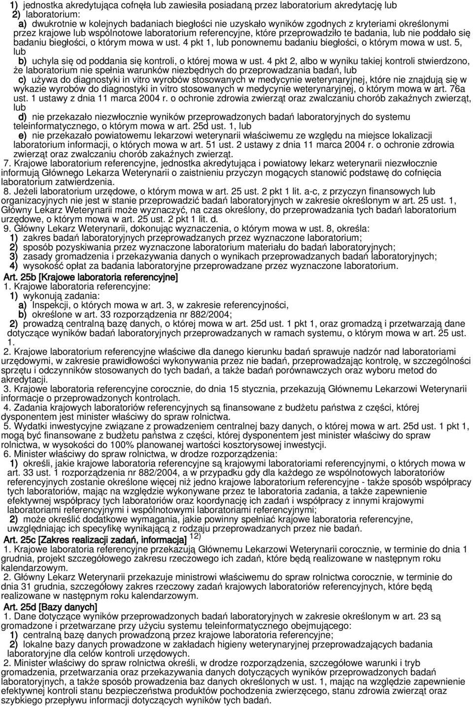 4 pkt 1, lub ponownemu badaniu biegłości, o którym mowa w ust. 5, lub b) uchyla się od poddania się kontroli, o której mowa w ust.