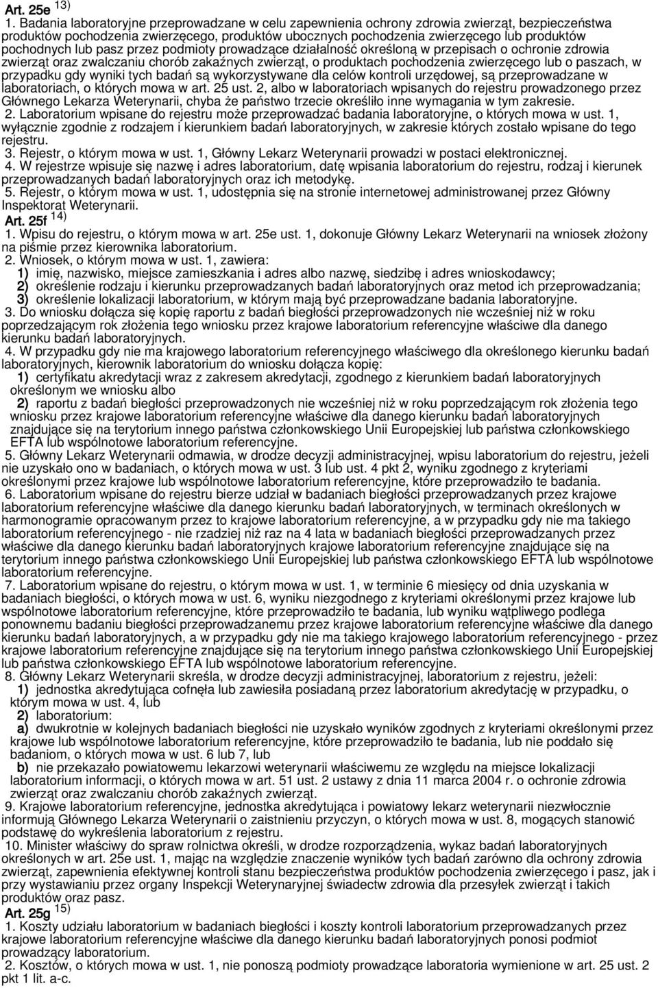 pochodnych lub pasz przez podmioty prowadzące działalność określoną w przepisach o ochronie zdrowia zwierząt oraz zwalczaniu chorób zakaźnych zwierząt, o produktach pochodzenia zwierzęcego lub o