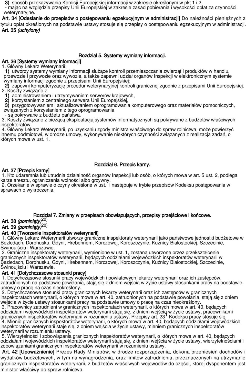 34 [Odesłanie do przepisów o postępowaniu egzekucyjnym w administracji] Do należności pieniężnych z tytułu opłat określonych na podstawie ustawy stosuje się przepisy o postępowaniu egzekucyjnym w