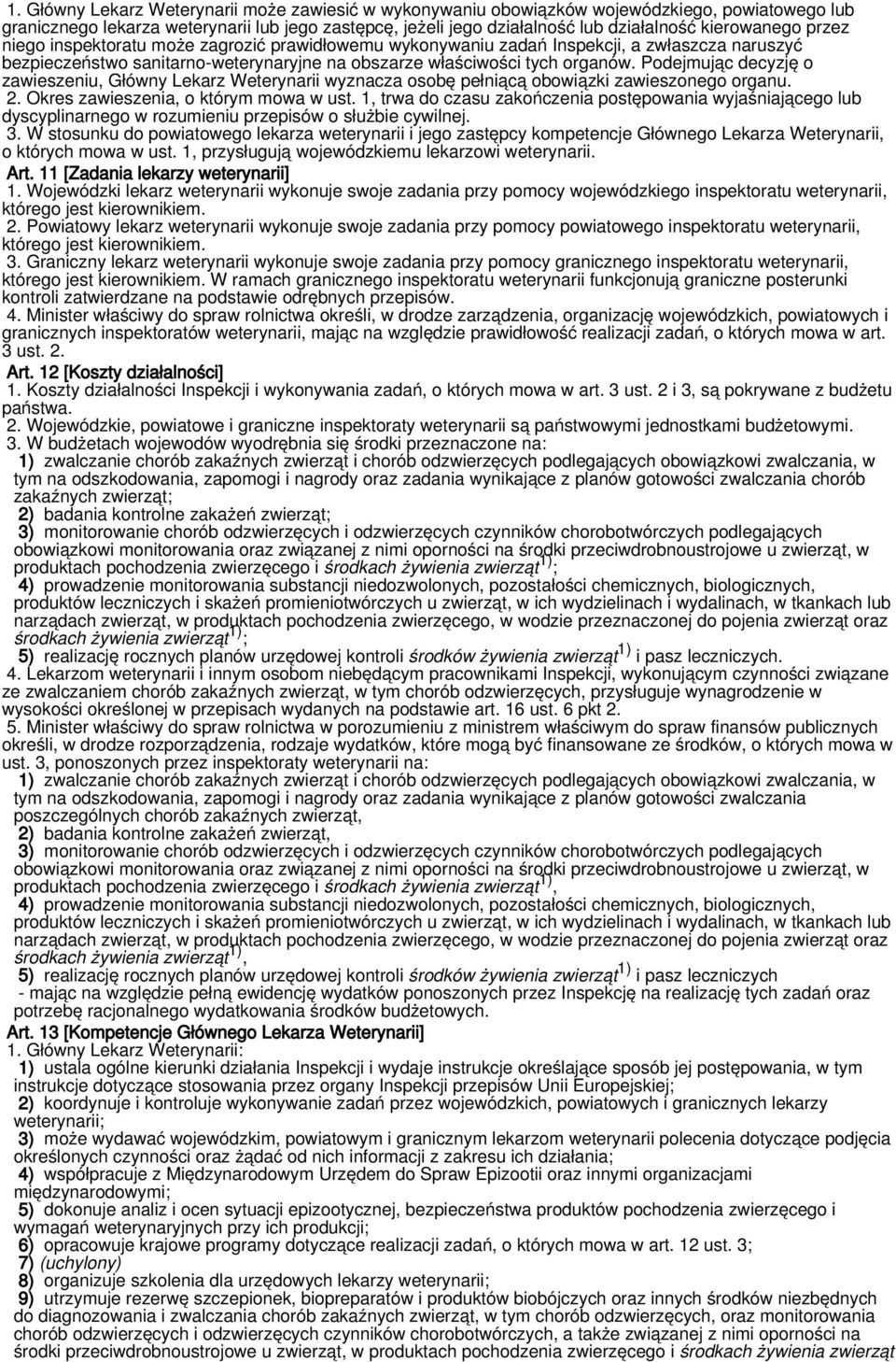 Podejmując decyzję o zawieszeniu, Główny Lekarz Weterynarii wyznacza osobę pełniącą obowiązki zawieszonego organu. 2. Okres zawieszenia, o którym mowa w ust.