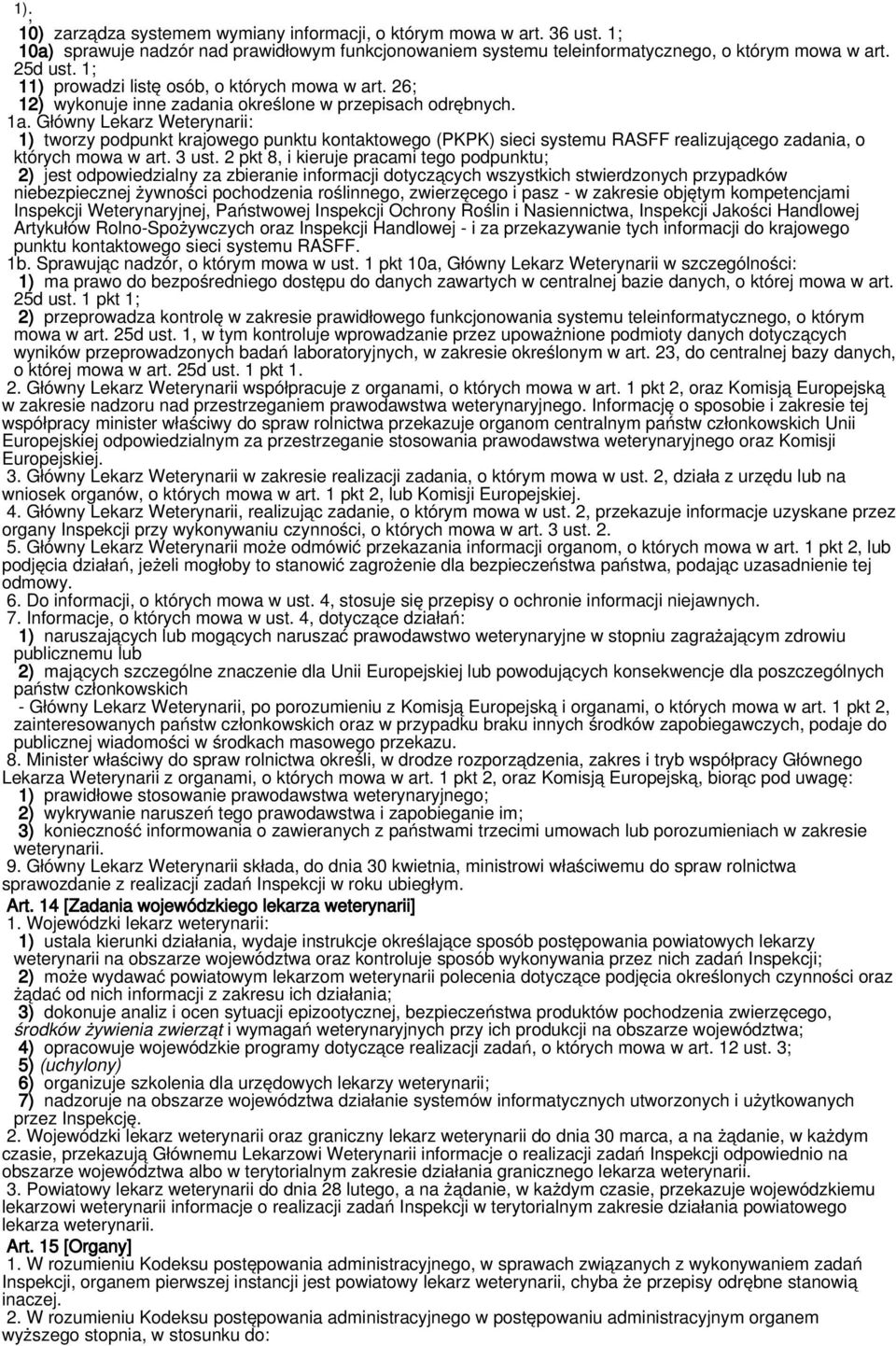Główny Lekarz Weterynarii: 1) tworzy podpunkt krajowego punktu kontaktowego (PKPK) sieci systemu RASFF realizującego zadania, o których mowa w art. 3 ust.