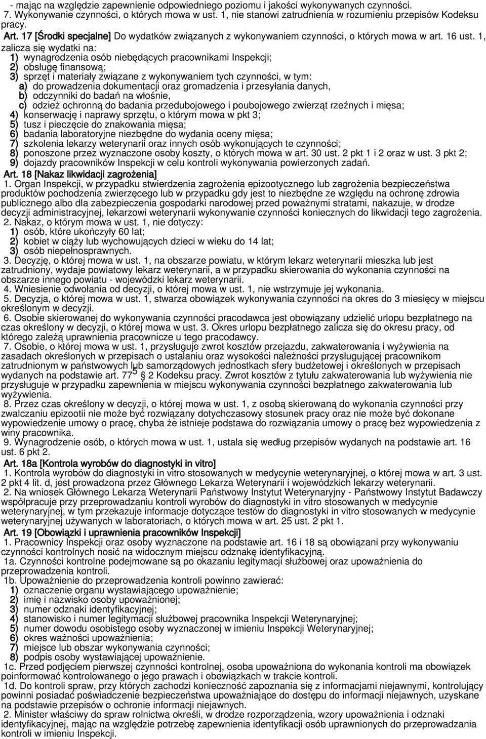 1, zalicza się wydatki na: 1) wynagrodzenia osób niebędących pracownikami Inspekcji; 2) obsługę finansową; 3) sprzęt i materiały związane z wykonywaniem tych czynności, w tym: a) do prowadzenia