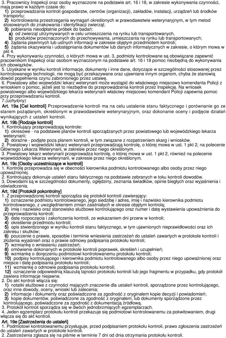 kontrolowania przestrzegania wymagań określonych w prawodawstwie weterynaryjnym, w tym metod stosowanych do znakowania i identyfikacji zwierząt; 3) pobierania nieodpłatnie próbek do badań: a) od
