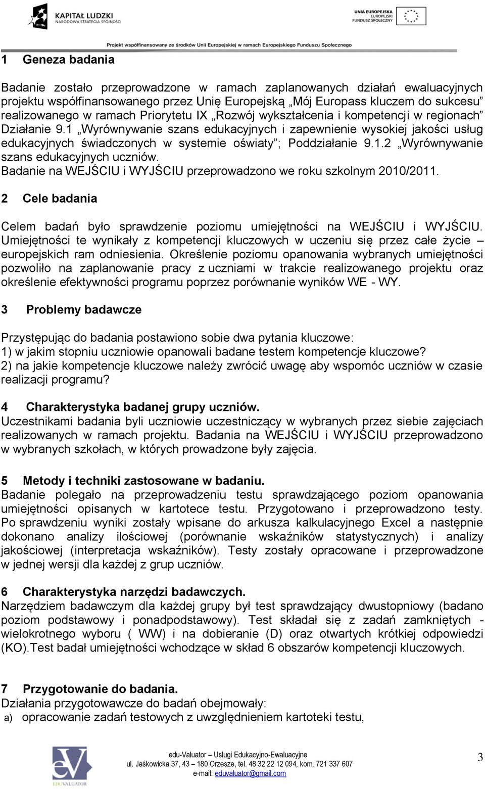 1 Wyrównywanie szans edukacyjnych i zapewnienie wysokiej jakości usług edukacyjnych świadczonych w systemie oświaty ; oddziałanie 9.1.2 Wyrównywanie szans edukacyjnych uczniów.