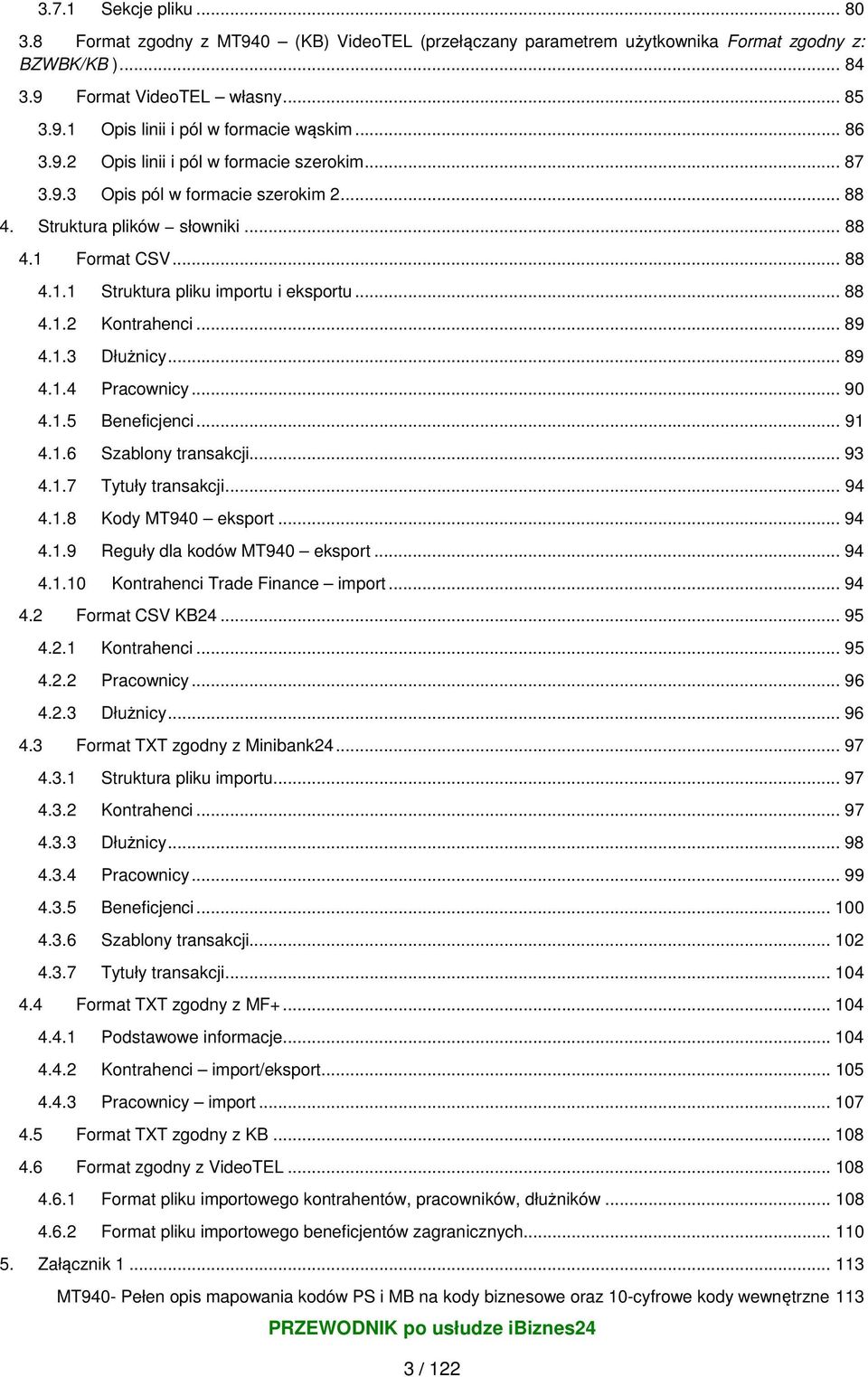 .. 88 4.1.2 Kontrahenci... 89 4.1.3 Dłużnicy... 89 4.1.4 Pracownicy... 90 4.1.5 Beneficjenci... 91 4.1.6 Szablony transakcji... 93 4.1.7 Tytuły transakcji... 94 4.1.8 Kody MT940 eksport... 94 4.1.9 Reguły dla kodów MT940 eksport.