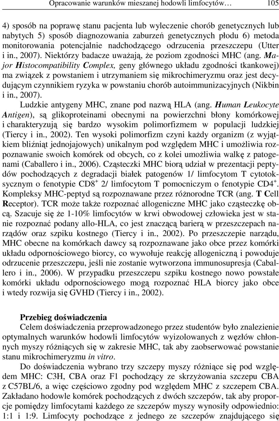 Major Histocompatibility Complex, geny głównego układu zgodności tkankowej) ma związek z powstaniem i utrzymaniem się mikrochimeryzmu oraz jest decydującym czynnikiem ryzyka w powstaniu chorób