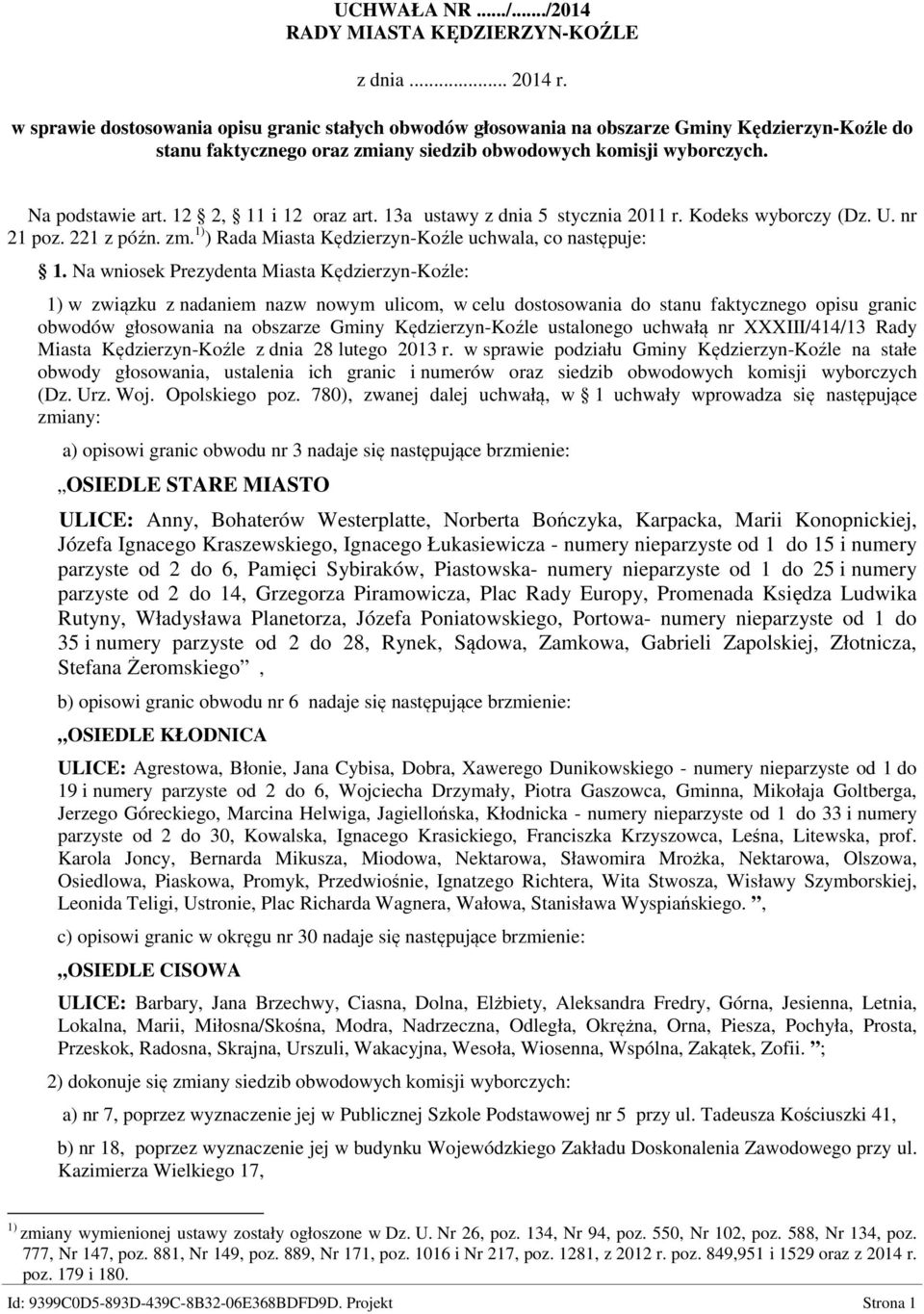 12 2, 11 i 12 oraz art. 13a ustawy z dnia 5 stycznia 2011 r. Kodeks wyborczy (Dz. U. nr 21 poz. 221 z późn. zm. 1) ) Rada Miasta Kędzierzyn-Koźle uchwala, co następuje: 1.