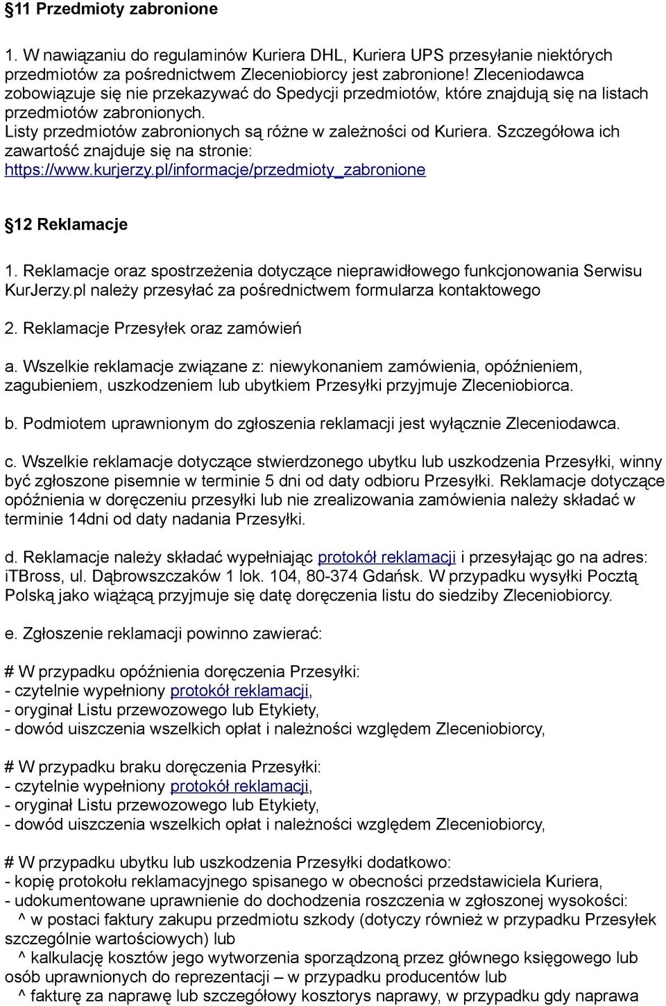Szczegółowa ich zawartość znajduje się na stronie: https://www.kurjerzy.pl/informacje/przedmioty_zabronione 12 Reklamacje 1.