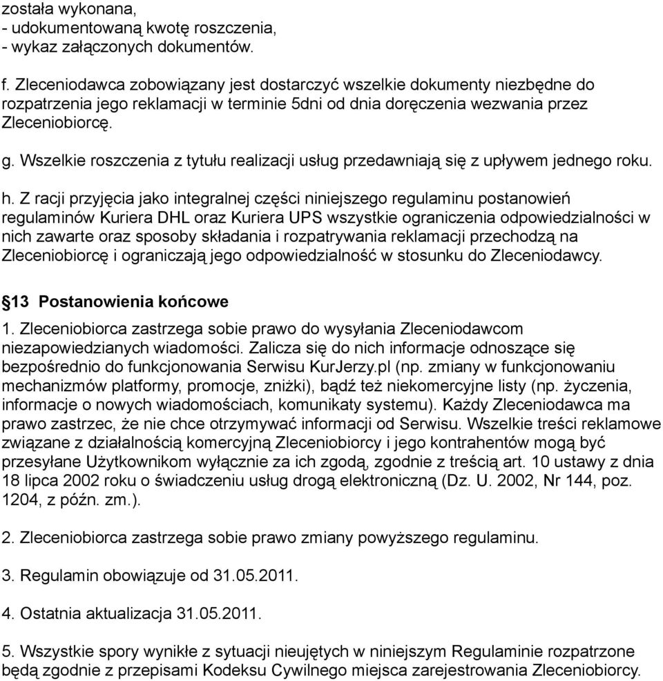 Wszelkie roszczenia z tytułu realizacji usług przedawniają się z upływem jednego roku. h.