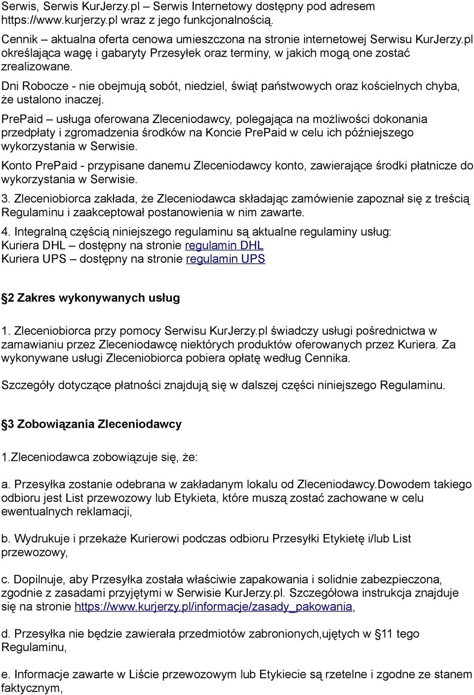 Dni Robocze - nie obejmują sobót, niedziel, świąt państwowych oraz kościelnych chyba, że ustalono inaczej.