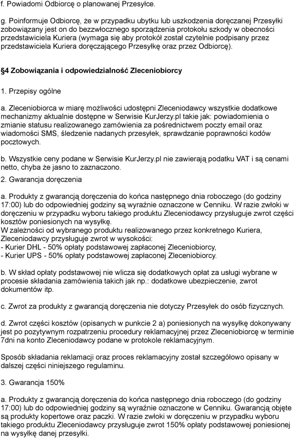 protokół został czytelnie podpisany przez przedstawiciela Kuriera doręczającego Przesyłkę oraz przez Odbiorcę). 4 Zobowiązania i odpowiedzialność Zleceniobiorcy 1. Przepisy ogólne a.