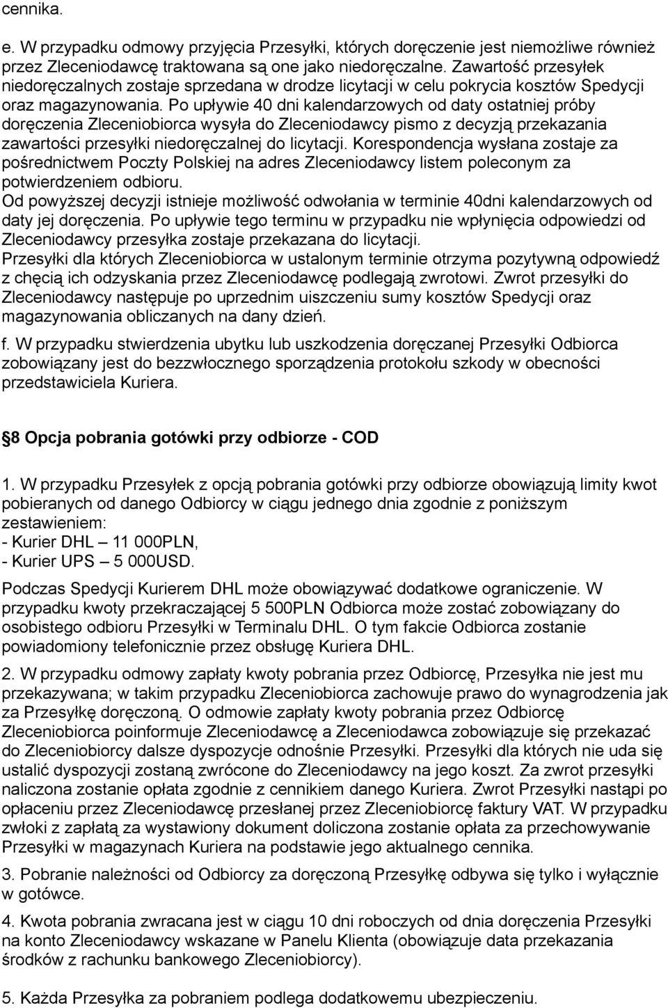 Po upływie 40 dni kalendarzowych od daty ostatniej próby doręczenia Zleceniobiorca wysyła do Zleceniodawcy pismo z decyzją przekazania zawartości przesyłki niedoręczalnej do licytacji.