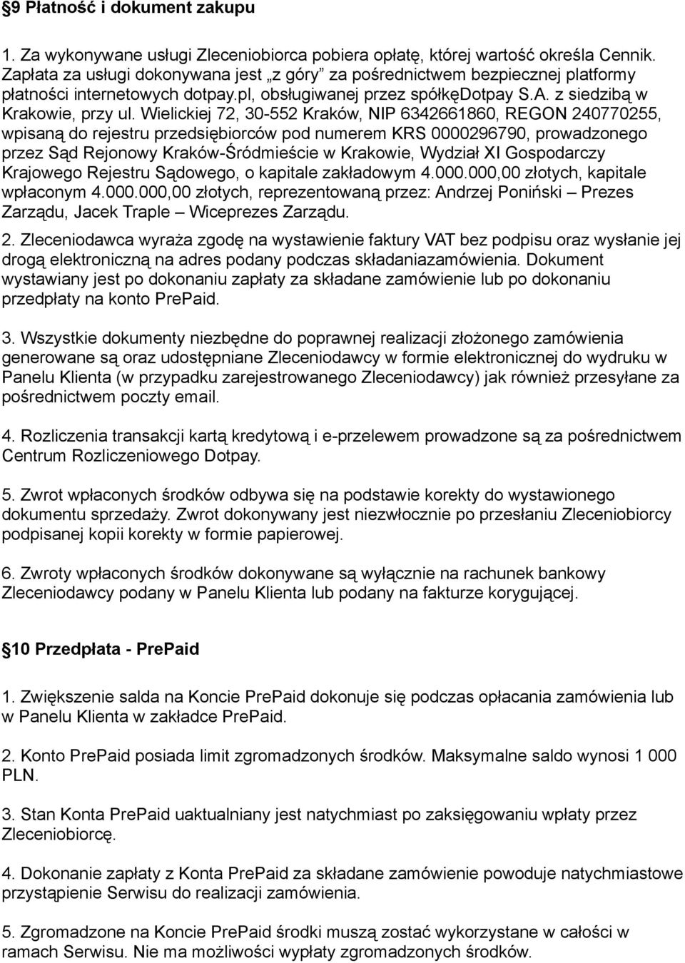 Wielickiej 72, 30-552 Kraków, NIP 6342661860, REGON 240770255, wpisaną do rejestru przedsiębiorców pod numerem KRS 0000296790, prowadzonego przez Sąd Rejonowy Kraków-Śródmieście w Krakowie, Wydział