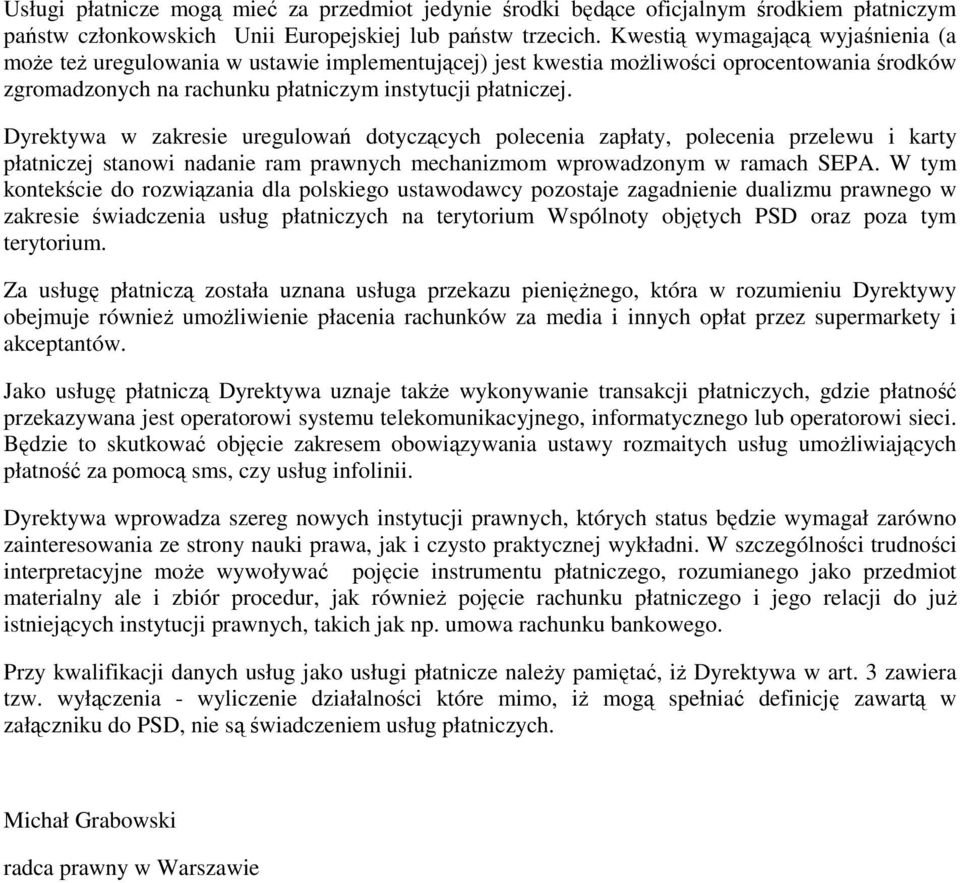 Dyrektywa w zakresie uregulowań dotyczących polecenia zapłaty, polecenia przelewu i karty płatniczej stanowi nadanie ram prawnych mechanizmom wprowadzonym w ramach SEPA.