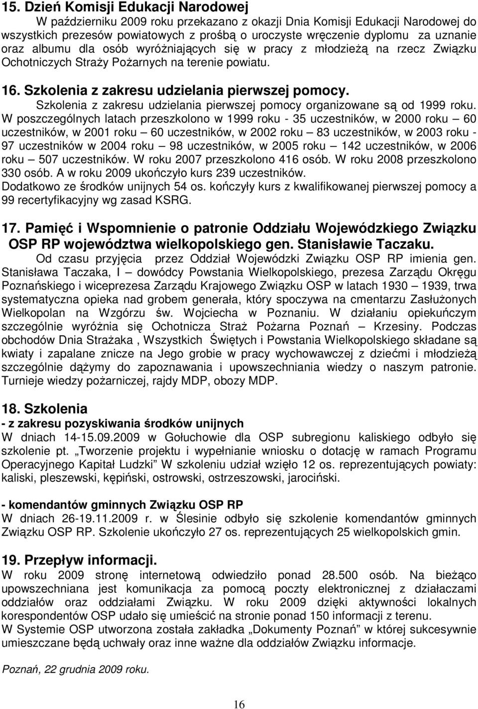 Szkolenia z zakresu udzielania pierwszej pomocy organizowane są od 1999 roku.