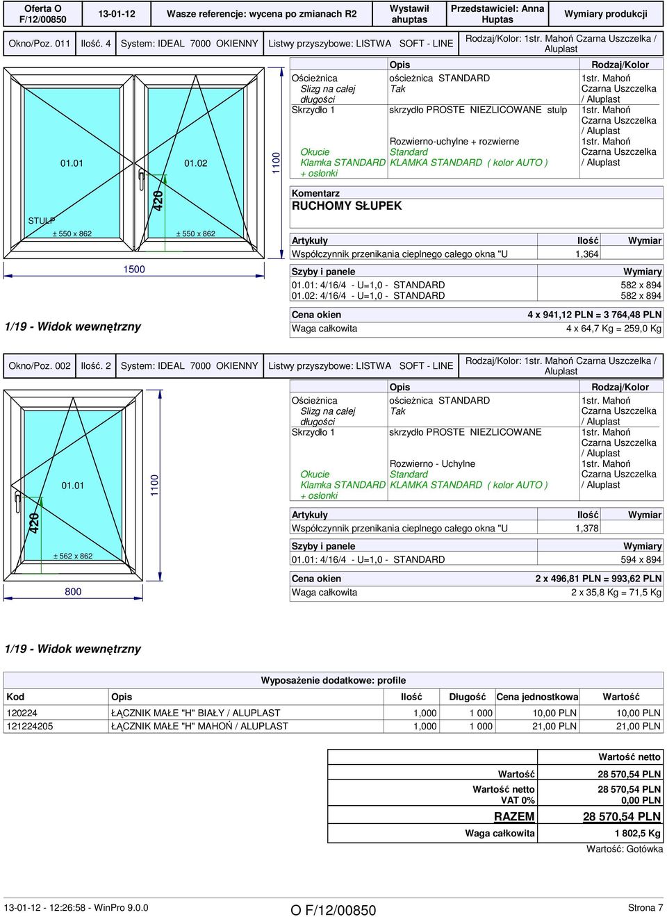 STULP ± 550 x 862 ± 550 x 862 RUCHOMY SŁUPEK Współczynnik przenikania cieplnego całego okna "U 1,364 : 4/16/4 - U=1,0 - STANDARD 582 x 894 : 4/16/4 - U=1,0 - STANDARD 582 x 894 4 x 941,12 PLN = 3