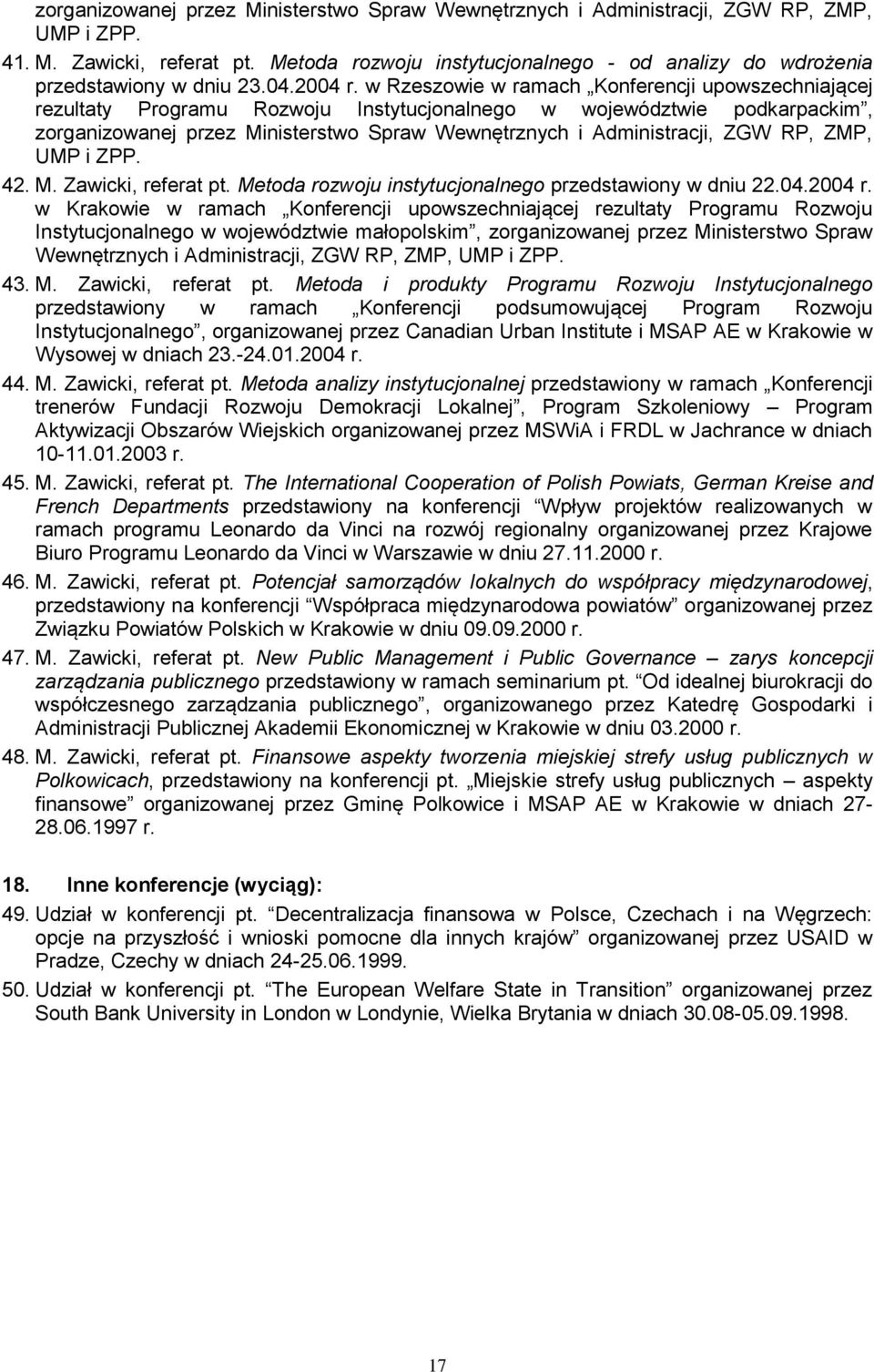 w Rzeszowie w ramach Konferencji upowszechniającej rezultaty Programu Rozwoju Instytucjonalnego w województwie podkarpackim, zorganizowanej przez Ministerstwo Spraw Wewnętrznych i Administracji, ZGW