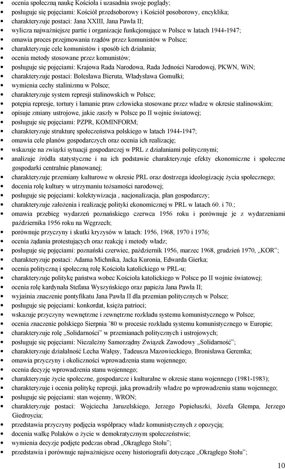ocenia metody stosowane przez komunistów; posługuje się pojęciami: Krajowa Rada Narodowa, Rada Jedności Narodowej, PKWN, WiN; charakteryzuje postaci: Bolesława Bieruta, Władysława Gomułki; wymienia