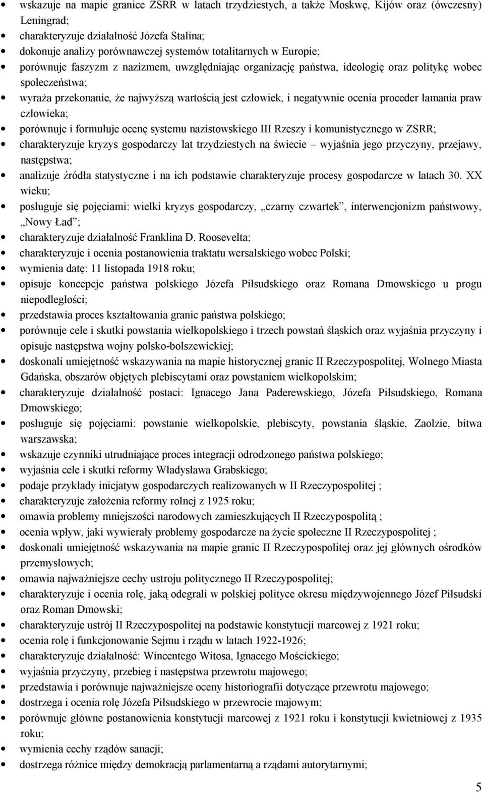 proceder łamania praw człowieka; porównuje i formułuje ocenę systemu nazistowskiego III Rzeszy i komunistycznego w ZSRR; charakteryzuje kryzys gospodarczy lat trzydziestych na świecie wyjaśnia jego