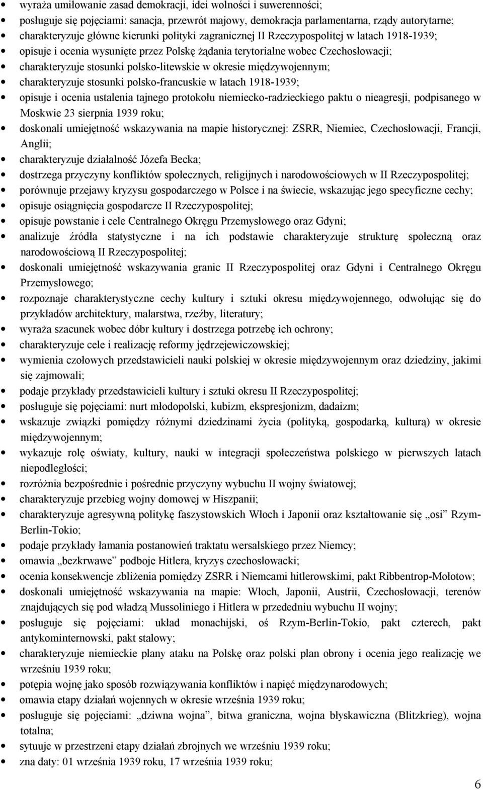 międzywojennym; charakteryzuje stosunki polsko-francuskie w latach 1918-1939; opisuje i ocenia ustalenia tajnego protokołu niemiecko-radzieckiego paktu o nieagresji, podpisanego w Moskwie 23 sierpnia