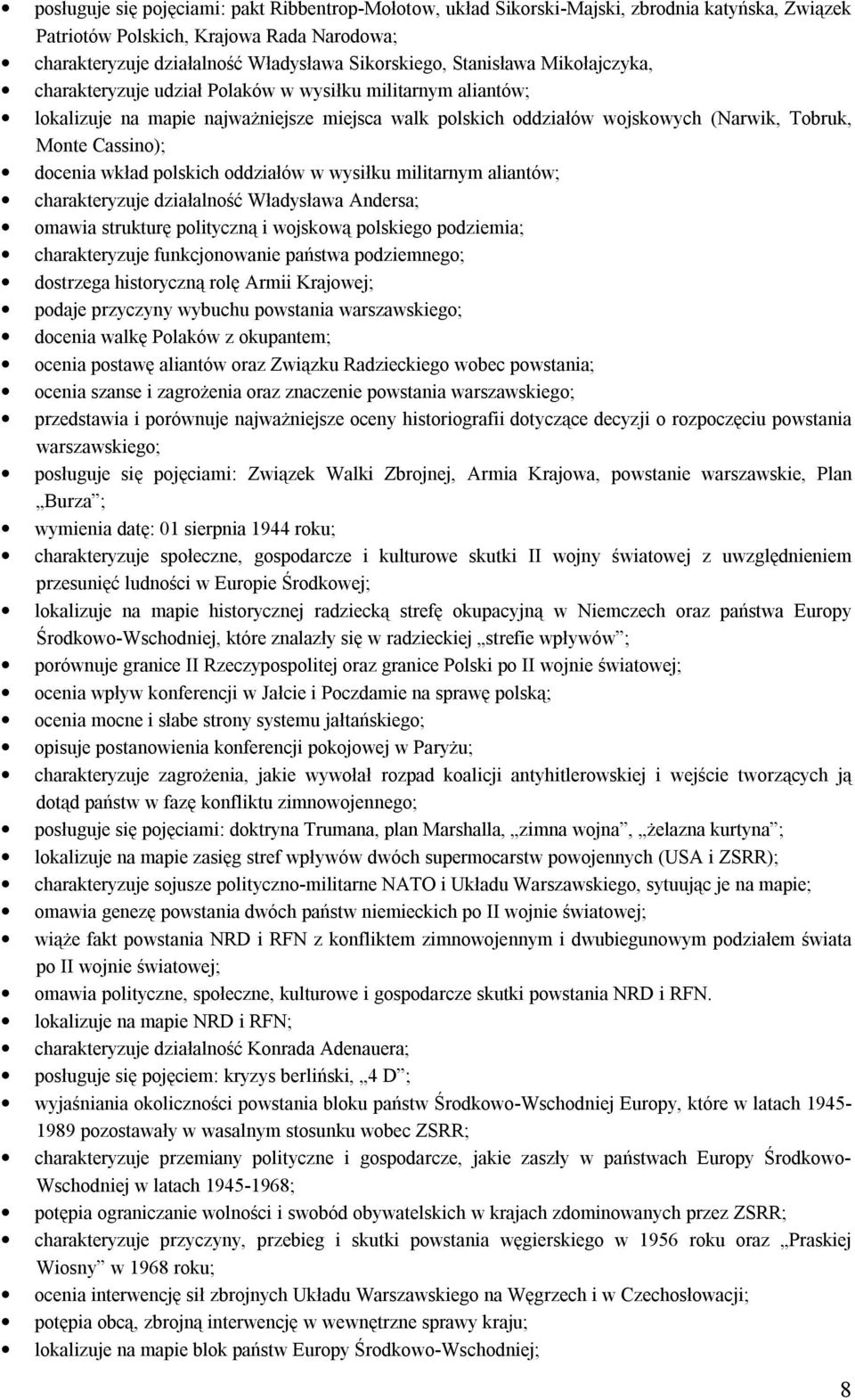 docenia wkład polskich oddziałów w wysiłku militarnym aliantów; charakteryzuje działalność Władysława Andersa; omawia strukturę polityczną i wojskową polskiego podziemia; charakteryzuje
