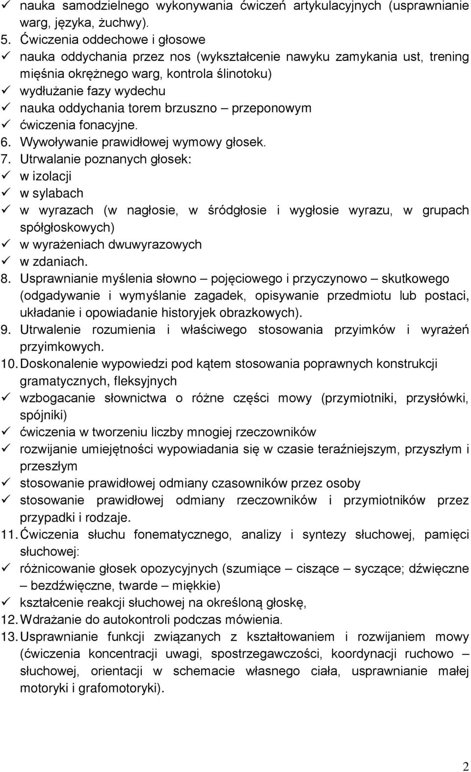 brzuszno przeponowym ćwiczenia fonacyjne. 6. Wywoływanie prawidłowej wymowy głosek. 7.