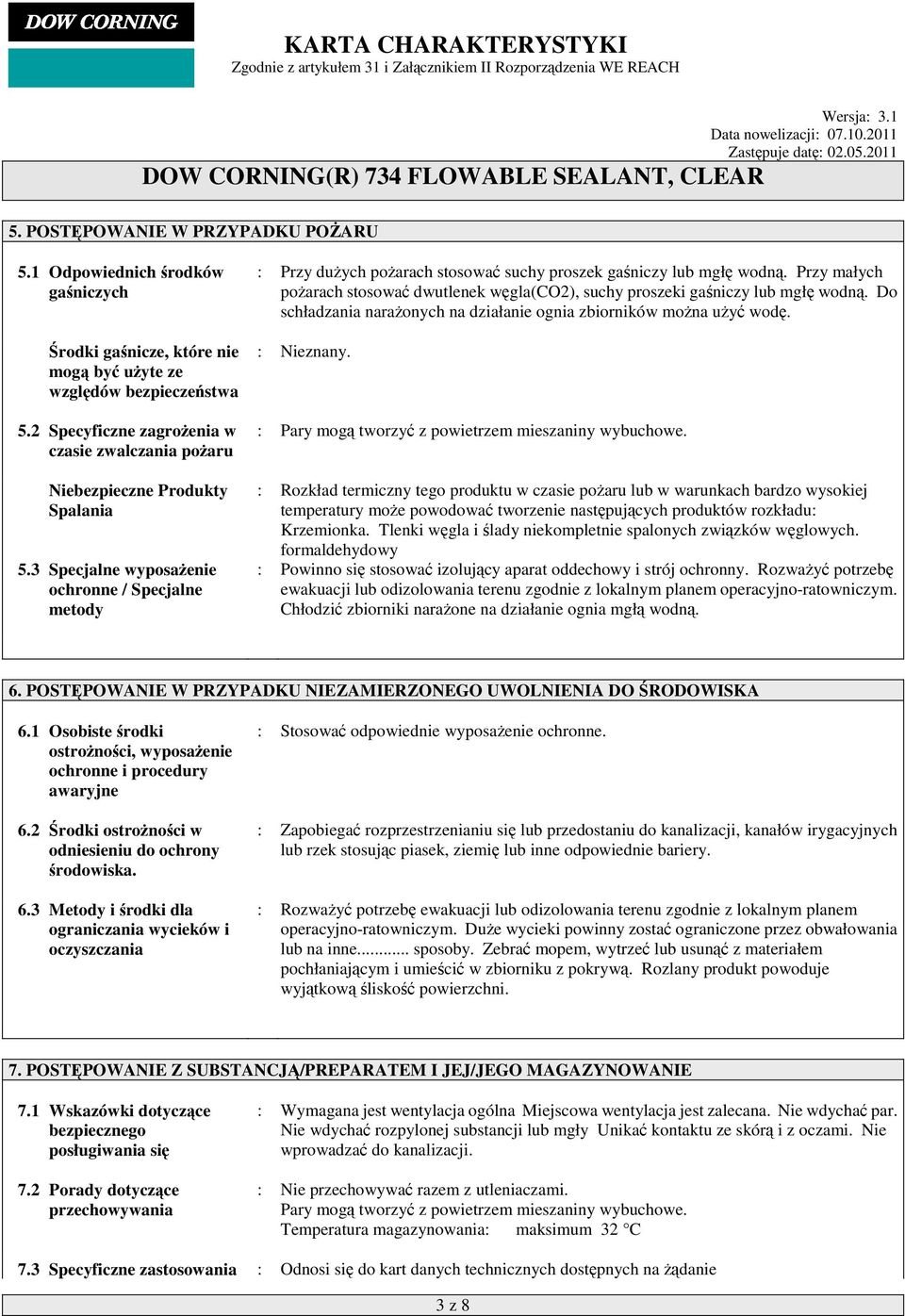 3 Specjalne wyposażenie ochronne / Specjalne metody : Przy dużych pożarach stosować suchy proszek gaśniczy lub mgłę wodną.