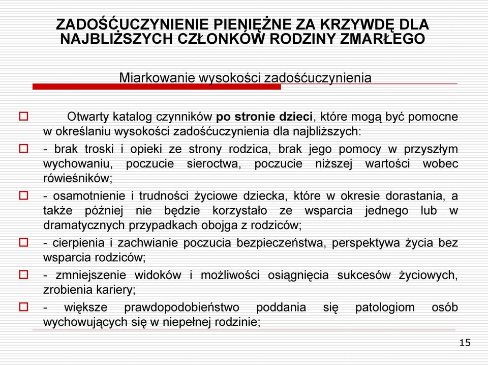 a także później nie będzie korzystało ze wsparcia jednego lub w dramatycznych przypadkach obojga z rodziców; - cierpienia i zachwianie poczucia bezpieczeństwa, perspektywa życia bez wsparcia