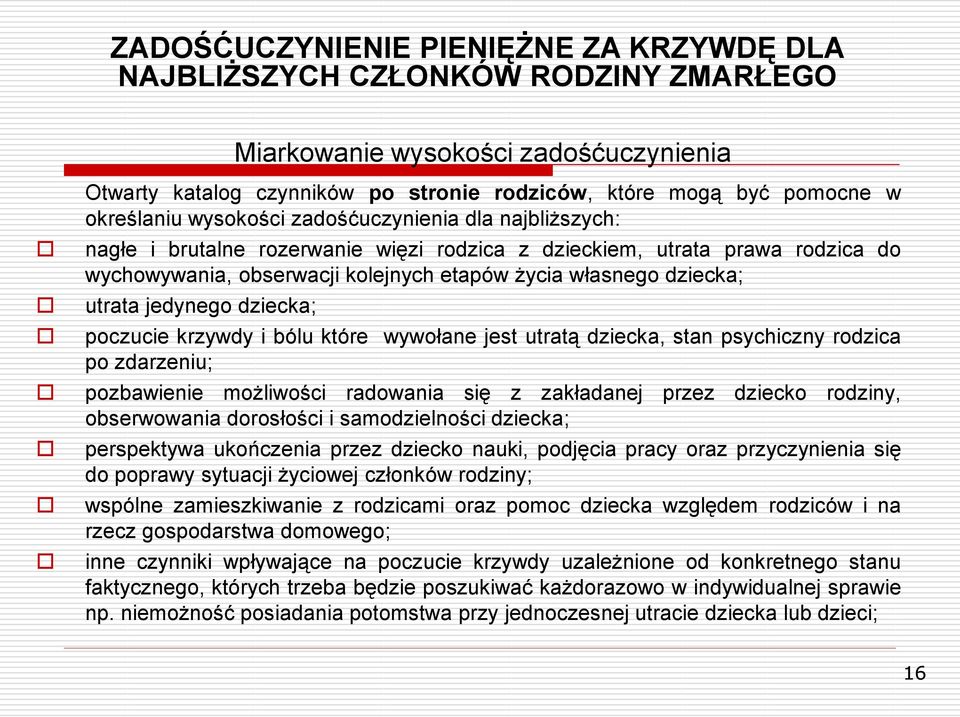 pozbawienie możliwości radowania się z zakładanej przez dziecko rodziny, obserwowania dorosłości i samodzielności dziecka; Miarkowanie wysokości zadośćuczynienia perspektywa ukończenia przez dziecko