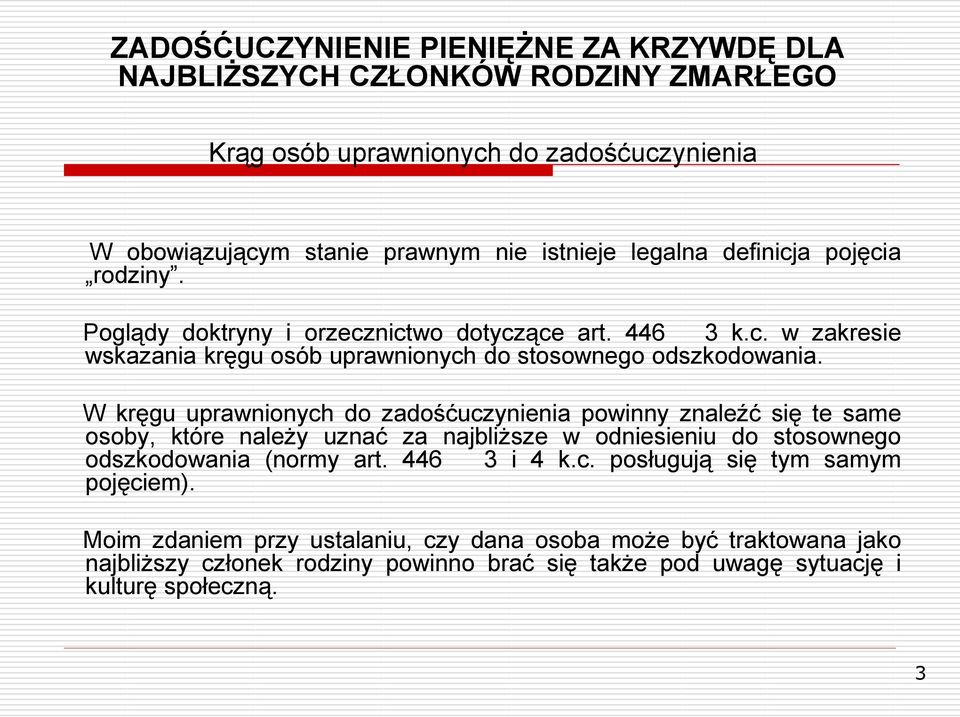 W kręgu uprawnionych do zadośćuczynienia powinny znaleźć się te same osoby, które należy uznać za najbliższe w odniesieniu do stosownego odszkodowania