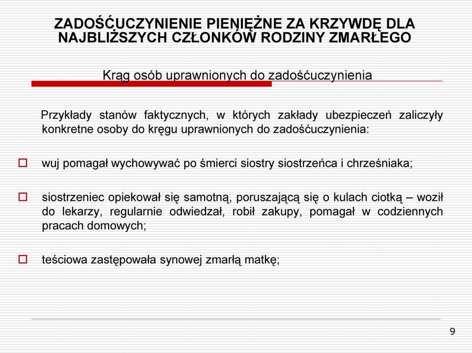 siostrzeńca i chrześniaka; siostrzeniec opiekował się samotną, poruszającą się o kulach ciotką woził do