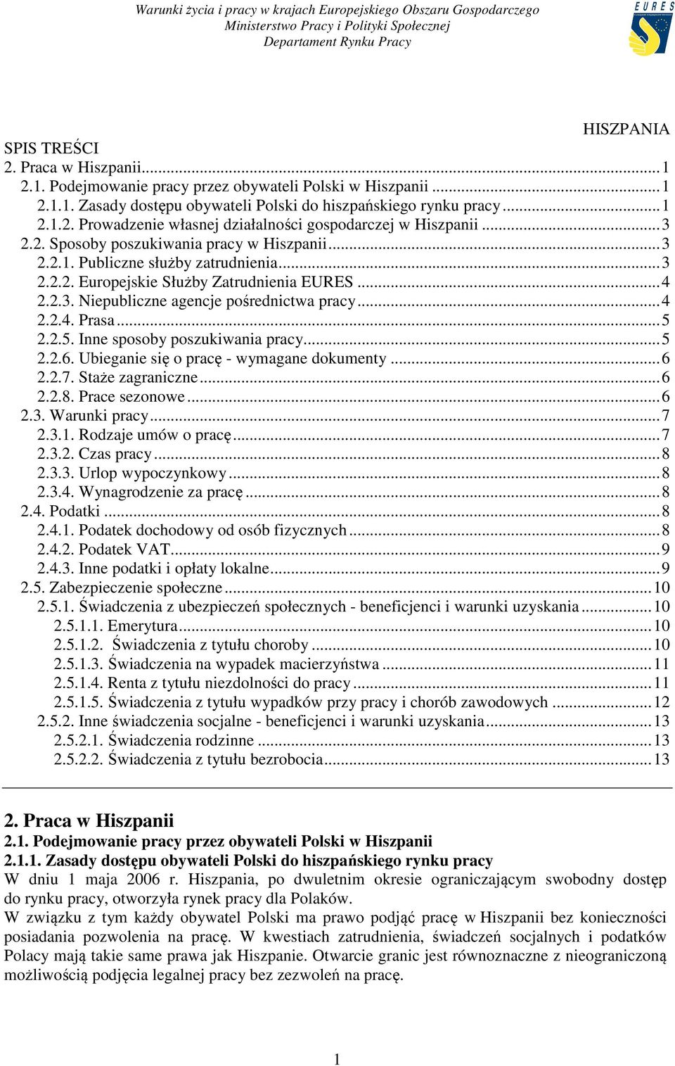 .. 5 2.2.5. Inne sposoby poszukiwania pracy... 5 2.2.6. Ubieganie się o pracę - wymagane dokumenty... 6 2.2.7. Staże zagraniczne... 6 2.2.8. Prace sezonowe... 6 2.3. Warunki pracy... 7 2.3.1.