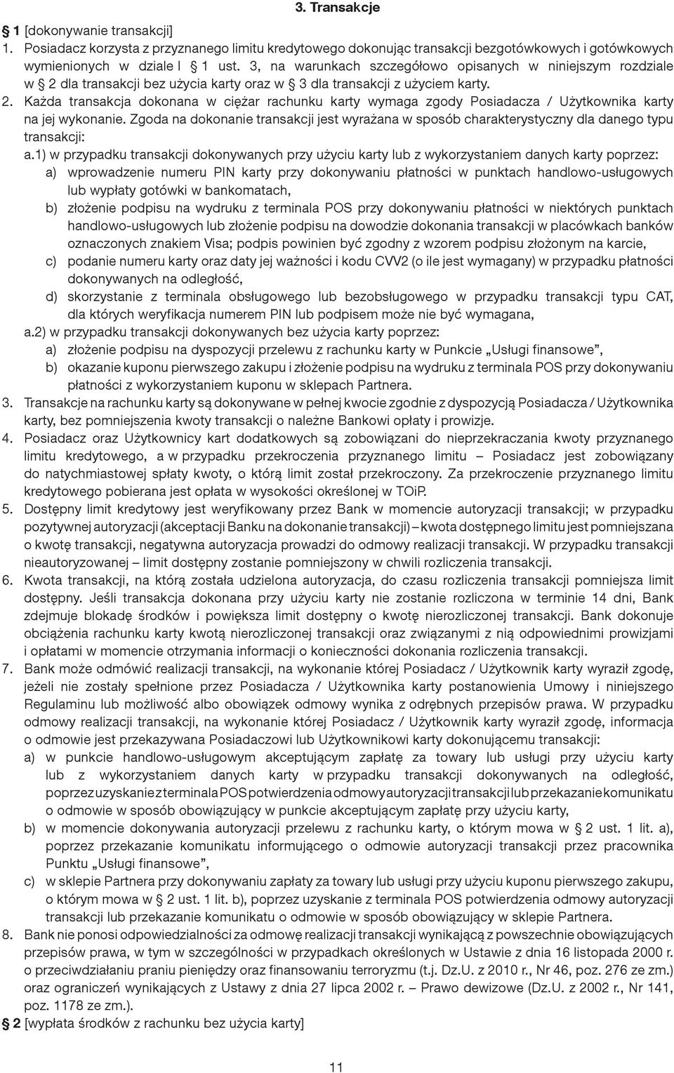 Zgoda na dokonanie transakcji jest wyrażana w sposób charakterystyczny dla danego typu transakcji: a.
