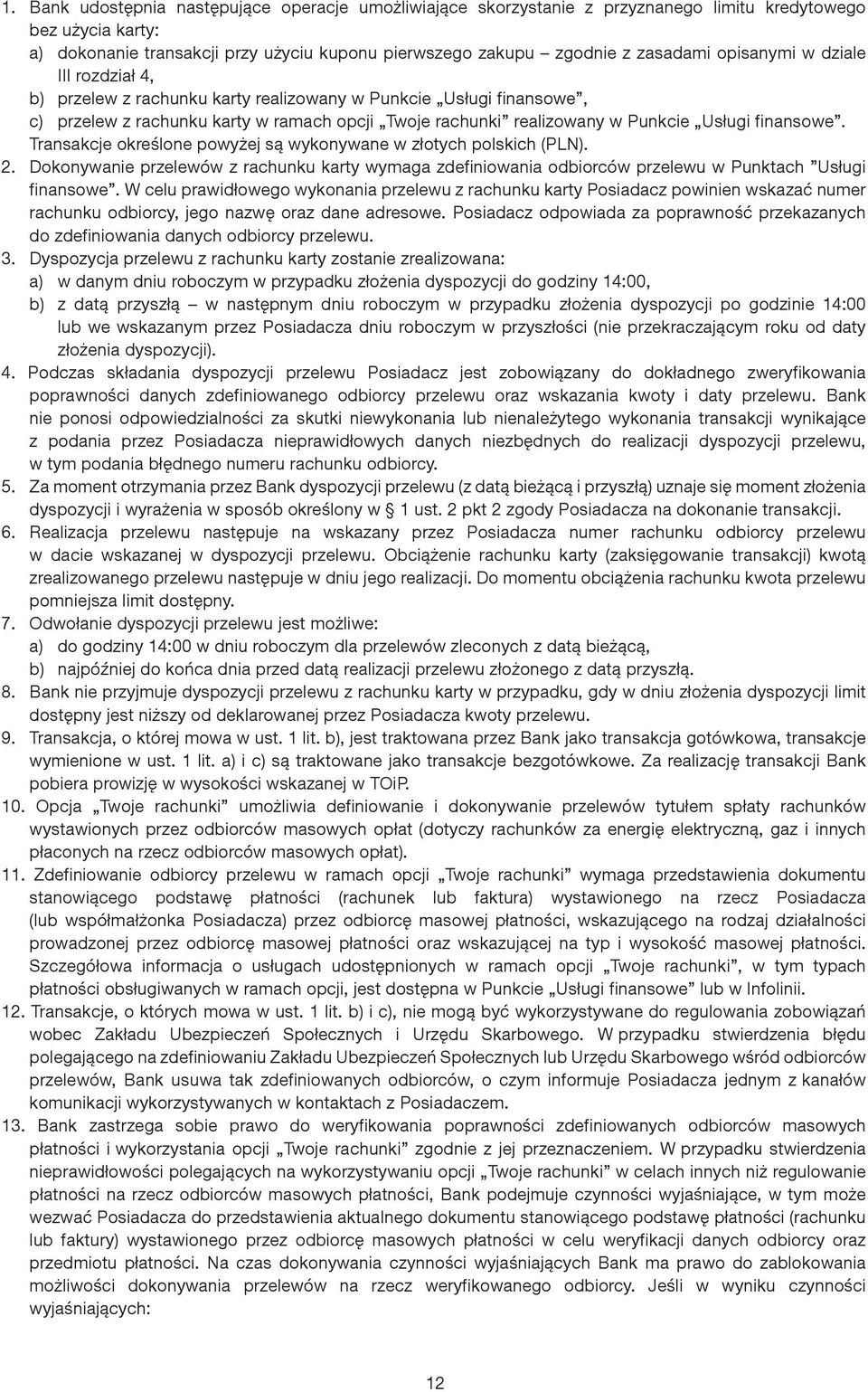 Transakcje określone powyżej są wykonywane w złotych polskich (PLN). 2. Dokonywanie przelewów z rachunku karty wymaga zdefiniowania odbiorców przelewu w Punktach Usługi finansowe.