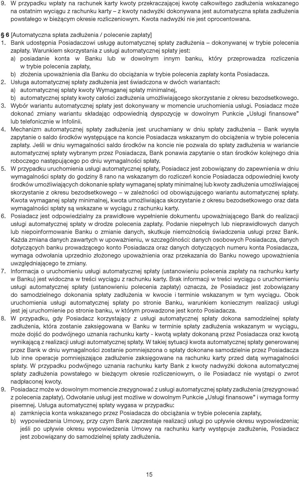 Bank udostępnia Posiadaczowi usługę automatycznej spłaty zadłużenia dokonywanej w trybie polecenia zapłaty.