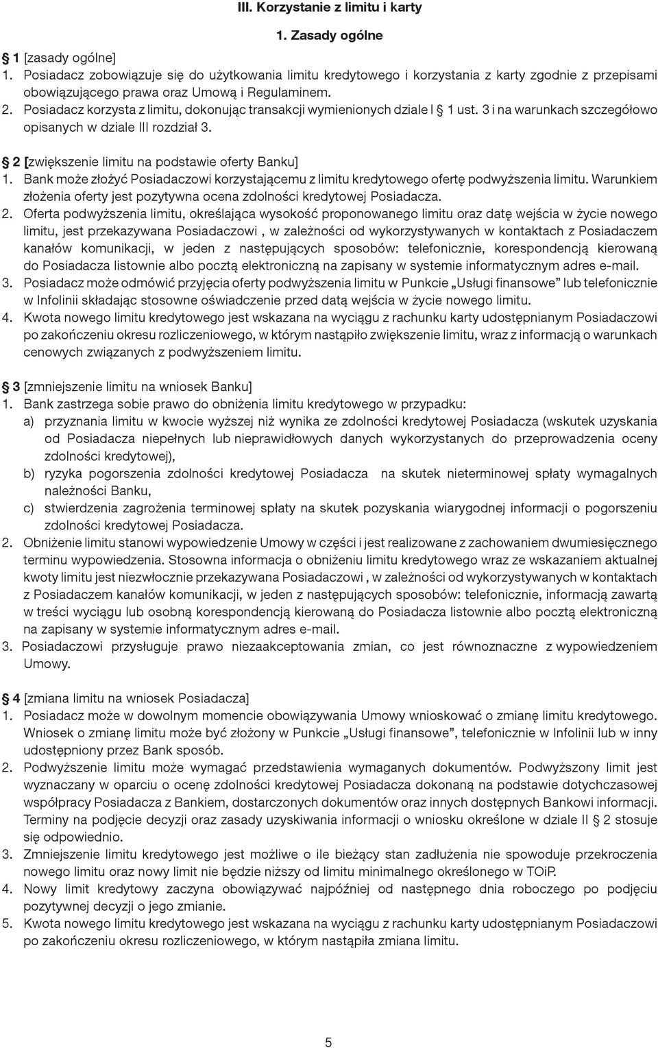 Posiadacz korzysta z limitu, dokonując transakcji wymienionych dziale I 1 ust. 3 i na warunkach szczegółowo opisanych w dziale III rozdział 3. 2 [zwiększenie limitu na podstawie oferty Banku] 1.