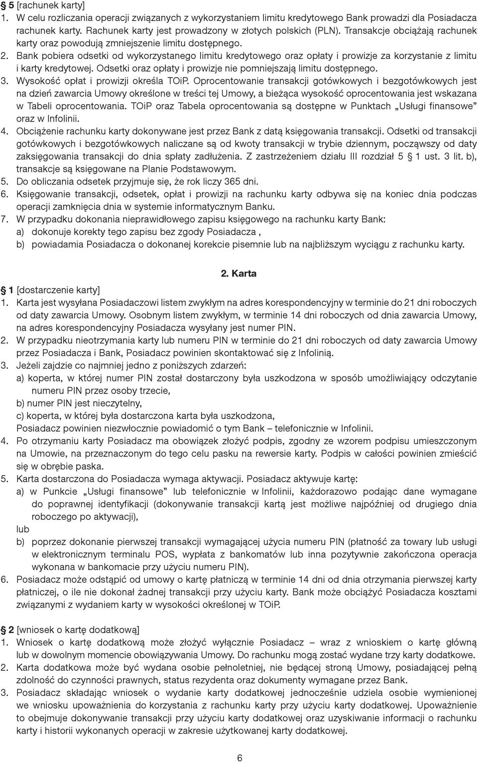 Bank pobiera odsetki od wykorzystanego limitu kredytowego oraz opłaty i prowizje za korzystanie z limitu i karty kredytowej. Odsetki oraz opłaty i prowizje nie pomniejszają limitu dostępnego. 3.
