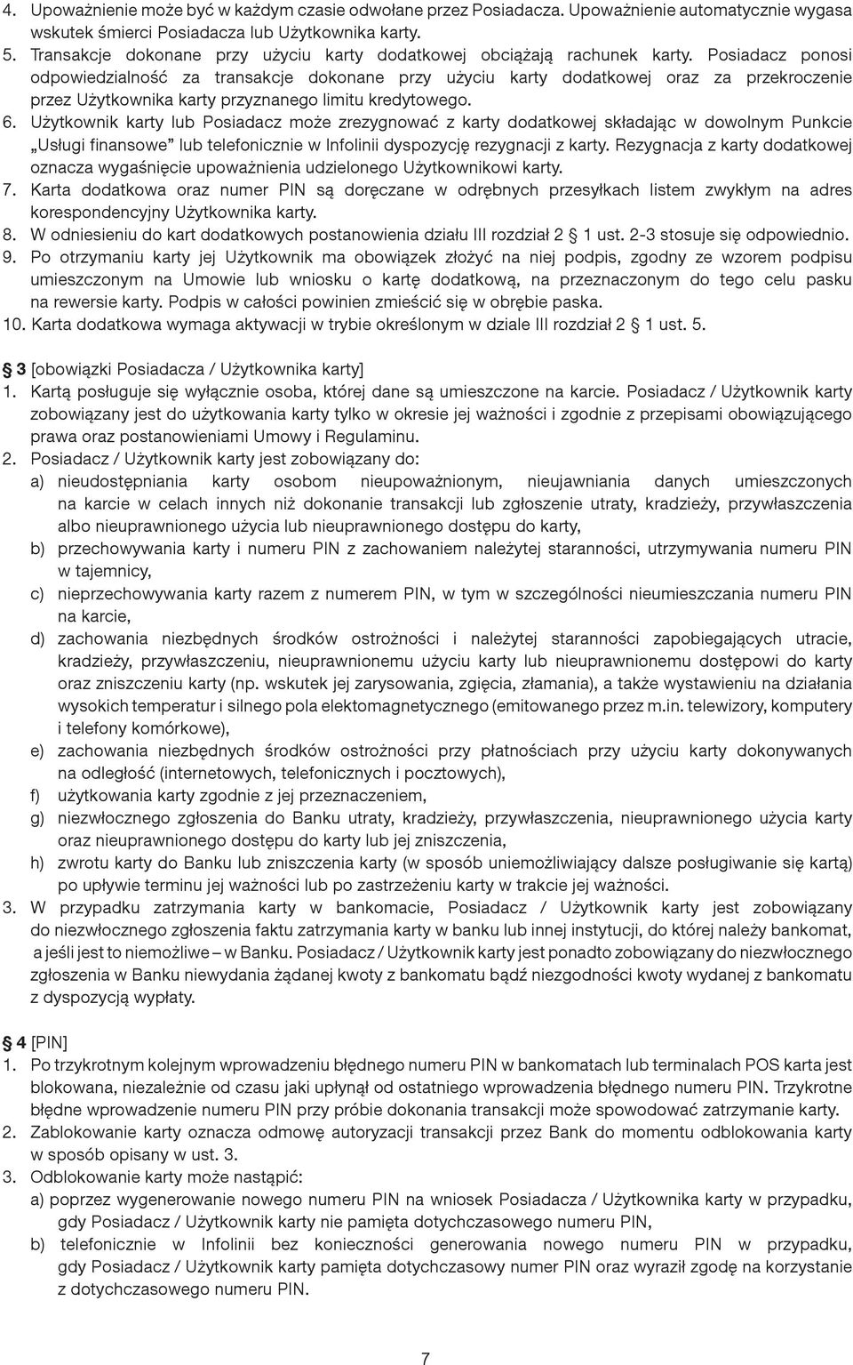 Posiadacz ponosi odpowiedzialność za transakcje dokonane przy użyciu karty dodatkowej oraz za przekroczenie przez Użytkownika karty przyznanego limitu kredytowego. 6.