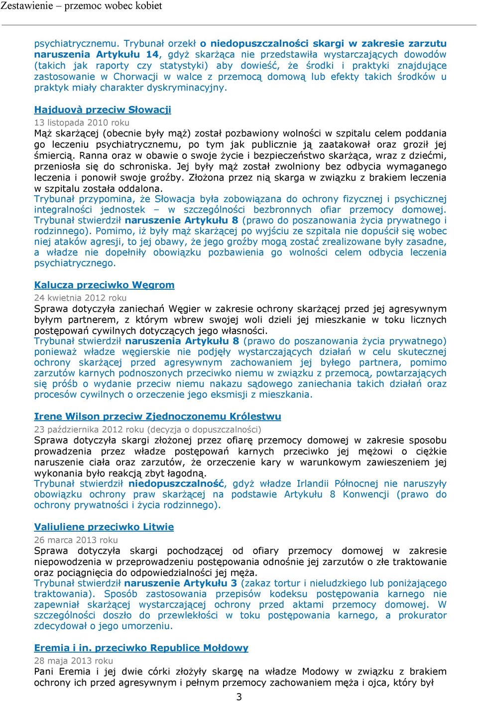 środki i praktyki znajdujące zastosowanie w Chorwacji w walce z przemocą domową lub efekty takich środków u praktyk miały charakter dyskryminacyjny.