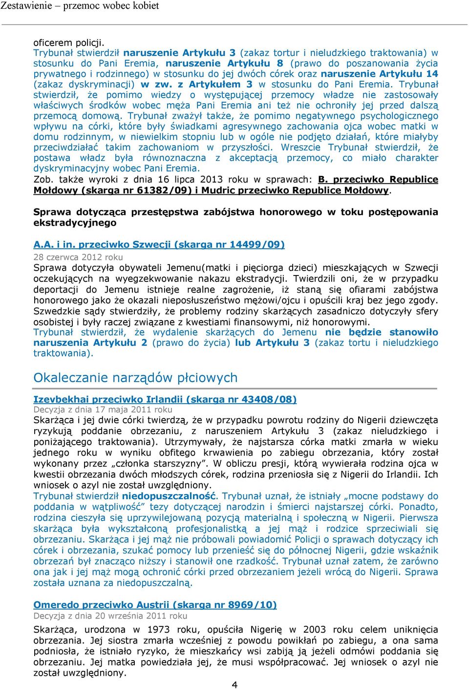 do jej dwóch córek oraz naruszenie Artykułu 14 (zakaz dyskryminacji) w zw. z Artykułem 3 w stosunku do Pani Eremia.