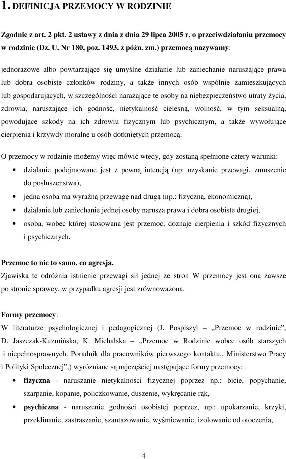 gospodarujących, w szczególności narażające te osoby na niebezpieczeństwo utraty życia, zdrowia, naruszające ich godność, nietykalność cielesną, wolność, w tym seksualną, powodujące szkody na ich