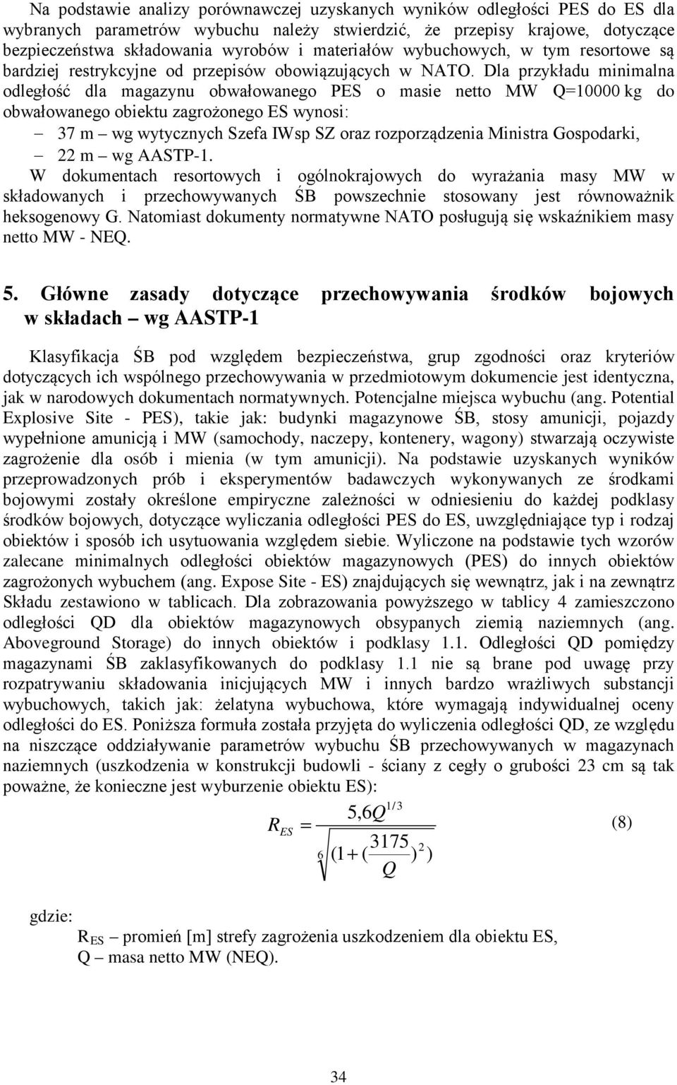 Potential Explosive Site - PES), takie jak: budynki magazynow pojazdy (samochody, naczepy, kontenery, wagony) osób i mienia (w tym amunicji).