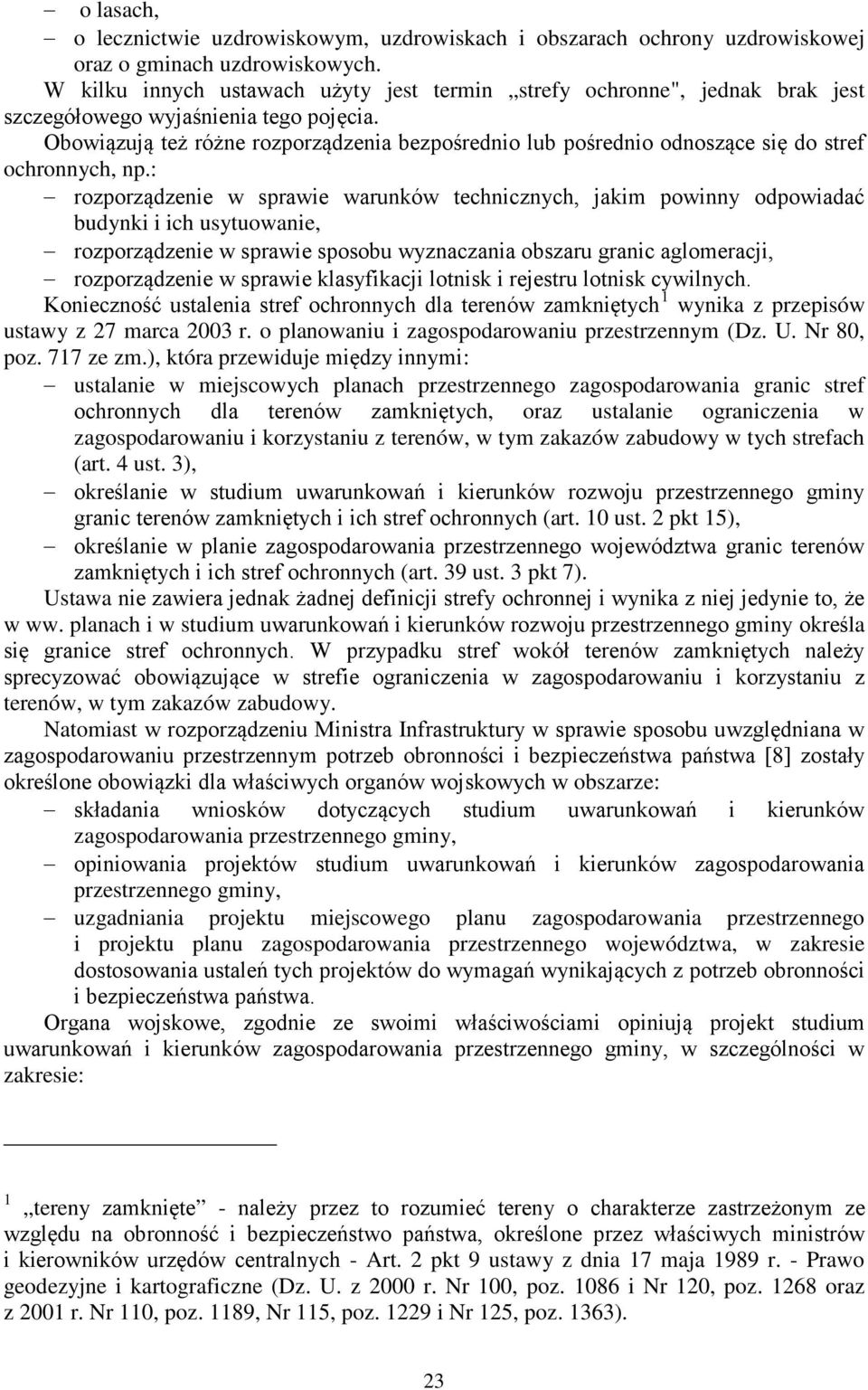 ), która przewiduje : ustalanie w miejscowych planach przestrzennego zagospodarowania granic stref tych, oraz ustalanie ograniczenia w zagospodarowaniu i korzystaniu z terenów, w tym zakazów zabudowy