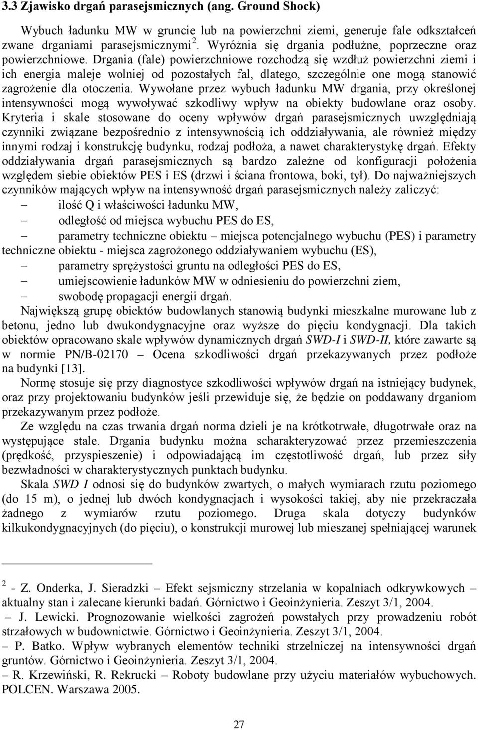 techniczne obiektu - do ES, obiektów budowlanych budynki mieszkalne murowane lub z SWD-I i SWD-II, które zawarte w normie PN/B-0270 na