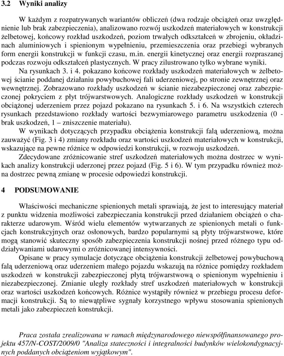 czasu, m.in. energii kinetycznej oraz energii rozpraszanej podczas rozwoju odkształceń plastycznych. W pracy zilustrowano tylko wybrane wyniki. Na rysunkach 3. i 4.