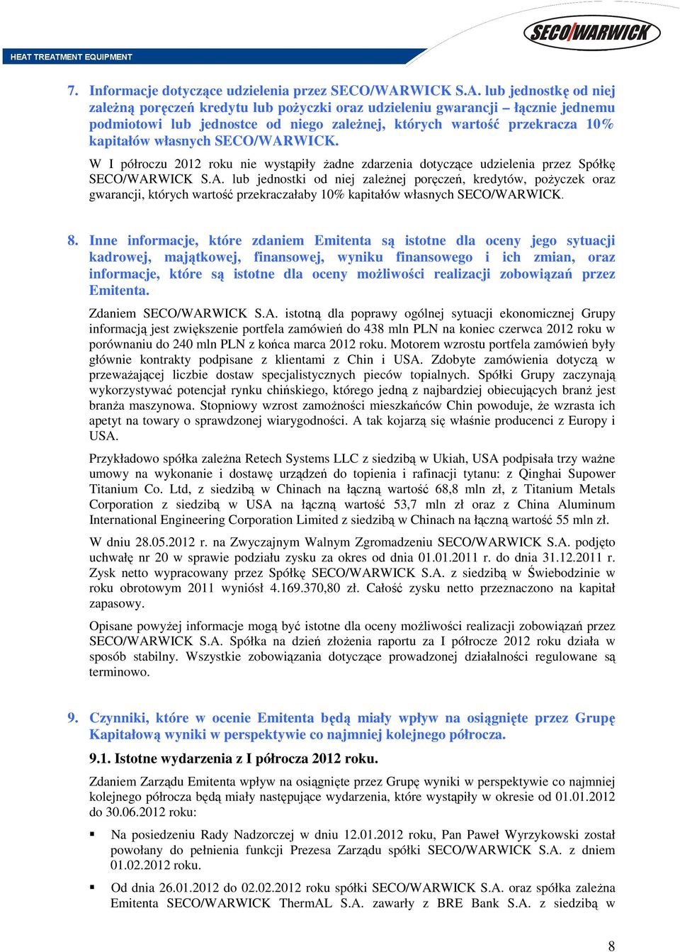 W I półroczu 2012 roku nie wystąpiły żadne zdarzenia dotyczące udzielenia przez Spółkę S.A.