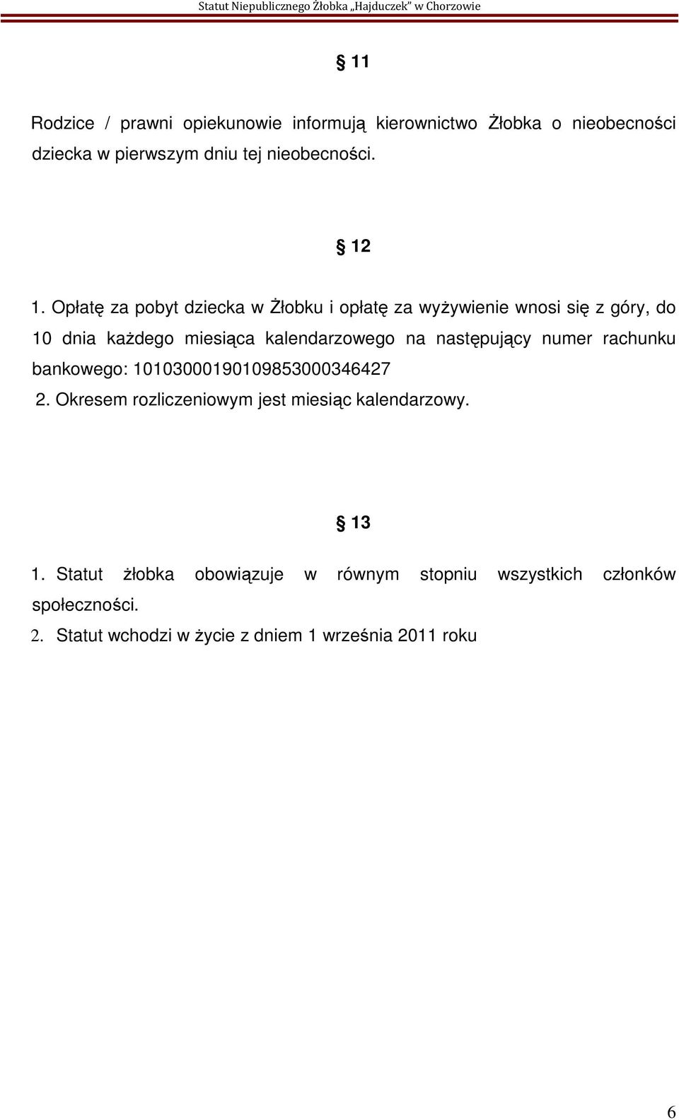 następujący numer rachunku bankowego: 10103000190109853000346427 2. Okresem rozliczeniowym jest miesiąc kalendarzowy. 13 1.